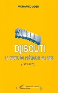 mohamed Aden - Sombloloho - Djibouti la chute du président Ali Aref (1975-1976).