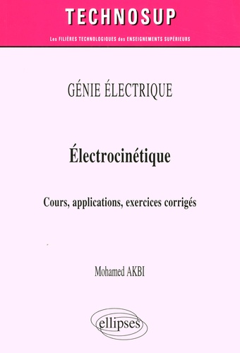 Electrocinétique. Cours, applications, exercices corrigés