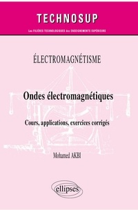 Mohamed Akbi - Electromagnétisme - Ondes électromagnétiques - Cours, applications, exercices corrigés.