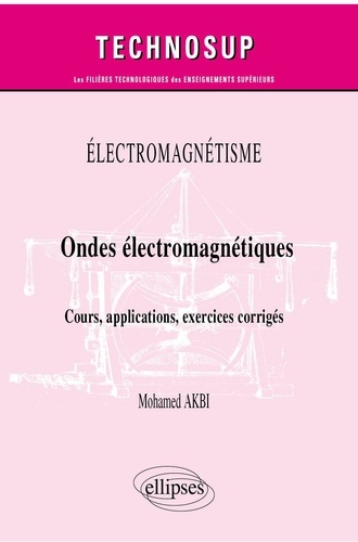 Electromagnétisme. Ondes électromagnétiques - Cours, applications, exercices corrigés