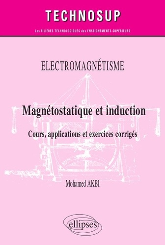 Magnétostatique et induction. Cours, applications et exercices corrigés Niveau B