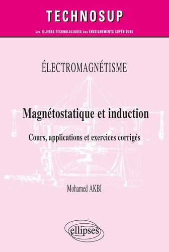 Magnétostatique et induction. Cours, applications et exercices corrigés Niveau B