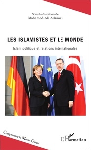 Mohamed-Ali Adraoui - Les islamistes et le monde - Islam politique et relations internationales.