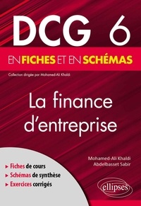Mohamed Ali Khaldi et Abdelbasset Sabir - La finance d'entreprise en fiches et en schémas DCG 6.