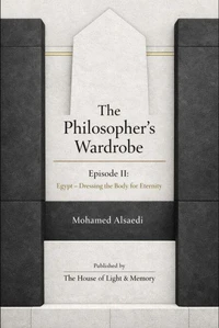 The Philosopher’s Wardrobe Episode II: Egypt — Dressing the Body for Eternity