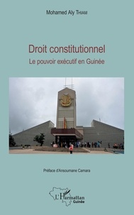 Mohamed Aly Thiam - Droit constitutionnel - Le pouvoir exécutif en Guinée.