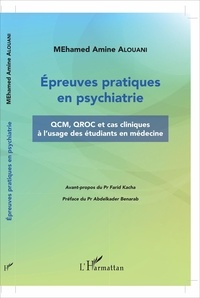 Mohamed Amine Alouani - Epreuves pratiques en psychiatrie - QCM, QROC et cas cliniques à l'usage des étudiants en médecine.