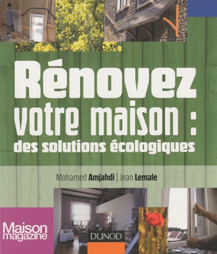 Mohamed Amjahdi et Jean Lemale - Rénovez votre maison : des solutions écologiques.