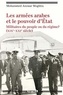 Mohamed Anouar Moghira - Les armées arabes et le pouvoir d'Etat - Militaires du peuple ou de régimes ? (XIXe siècle-XXIe siècle).