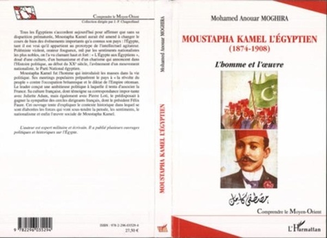 Mohamed Anouar Moghira - Moustapha Kamel l'Egyptien - L'homme et l'oeuvre, Mouvement nationaliste et affaires égyptiennes (1881-1914).