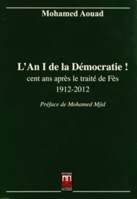 L'An I de la démocratie ! cent ans après le traité de Fès (1912-2012)