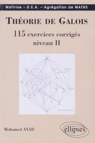 Mohamed Ayad - Theorie De Galois. 115 Exercices Corriges, Niveau 2.