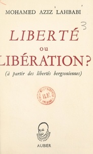 Mohamed-Aziz Lahbabi et Maurice de Gandillac - Liberté ou libération ? - À partir des libertés bergsoniennes.
