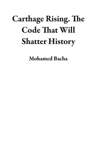 Carthage Rising. The Code That Will Shatter History