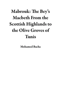 Mabrouk: The Bey’s Macbeth From the Scottish Highlands to the Olive Groves of Tunis