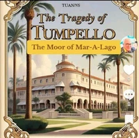 The Tragedy of Tumpello The Moor of Mar-A-Lago