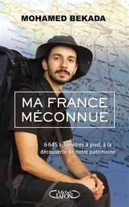 Mohamed Bekada - Ma France méconnue - 6645 kilomètres à pied, à la découverte de notre patrimoine.