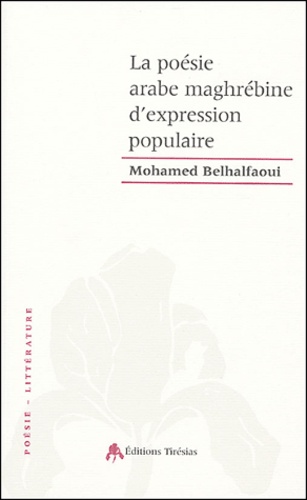 Mohamed Belhalfaoui - La poésie arabe maghrébine d'expression populaire.