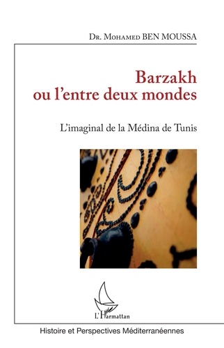 Mohamed Ben Moussa - Barzakh ou l'entre deux mondes - L'imaginal de la Médina de Tunis.