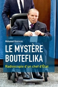 Mohamed Benchicou - Le mystère Bouteflika - Radioscopie d'un chef d'état.