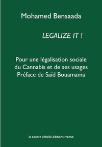 Mohamed Bensaada - Legalize it ! - Pour une légalisation sociale du Cannabis et de ses usages.