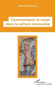 Mohamed Bernoussi - Communiquer le corps dans la culture marocaine.