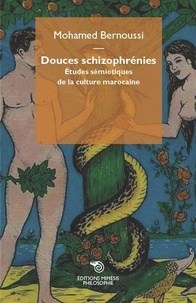 Mohamed Bernoussi - Douces schizophrénies - Etudes sémiotiques de la culture marocaine.