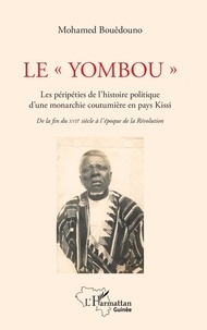 Mohamed Bouêdouno - Le "Yombou" - Les péripéties de l'histoire politique d'une monarchie coutumière en pays Kissi. De la fin du XVIIe siècle à l'époque de la Révolution.