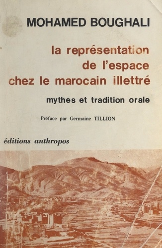 La représentation de l'espace chez le Marocain illettré. Mythes et tradition orale