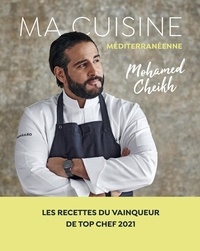 Mohamed Cheikh - Ma cuisine méditerranéenne.