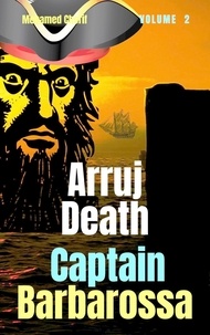  Mohamed Cherif - Captain Barbarossa: Arruj Death - Captain Barbarossa From A Pirate To An Admiral, #2.