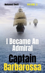 Livres audio gratuits cd téléchargements Captain Barbarossa : I Became An Admiral Over Ottoman Empire Fleet  - Captain Barbarossa From A Pirate To An Admiral, #3