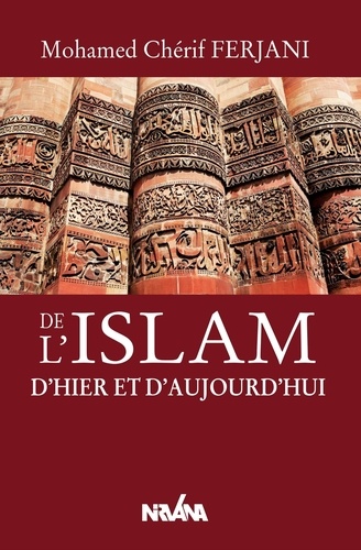 Mohamed-Cherif Ferjani - De l'Islam d'hier et d'aujourd'hui.