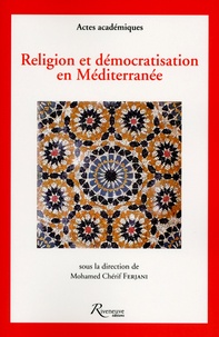 Mohamed-Cherif Ferjani - Religion et démocratisation en Méditerranée.