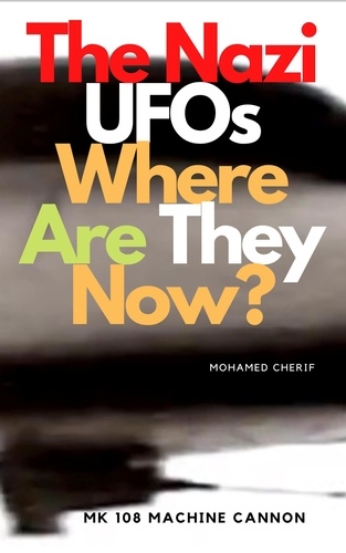  Mohamed Cherif - The Nazi UFOs Where Are They Now?.
