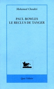 Mohamed Choukri - Paul Bowles - Le reclus de Tanger.