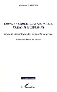 Mohamed Dardour - Corps et espace chez les jeunes français musulmans - Socioanthropologie des rapports de genre.