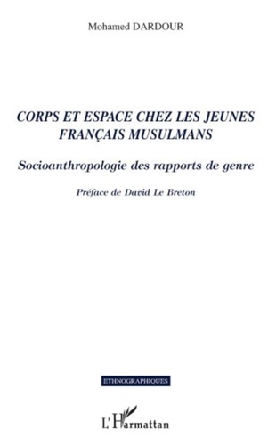 Mohamed Dardour - Corps et espace chez les jeunes français musulmans - Socioanthropologie des rapports de genre.