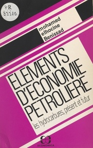 Mohamed Elhocine Benissad - Éléments d'économie pétrolière : Les Hydrocarbures, présent et futur.