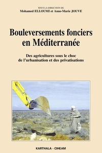 Mohamed Elloumi et Anne-Marie Jouve - Bouleversements fonciers en Méditerranée - Des agricultures sous le choc de l'urbanisation et des privatisations.