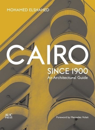 Mohamed Elshahed - Cairo since 1900 - An architectural guide.