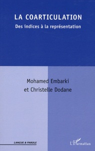 Mohamed Embarki et Christelle Dodane - La coarticulation - Des indices à la représentation.
