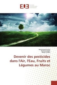 Mohamed Errami et Rachid Salghi - Devenir des pesticides dans l'Air, l'Eau, Fruits et Légumes au Maroc.
