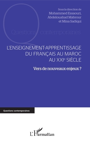 L'enseignement-apprentissage du français au Maroc au XXIe siècle. Vers de nouveaux enjeux ?
