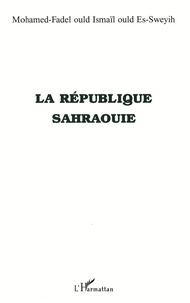 Mohamed-Fadel Ould Ismail Ould Es-Sweyih - La République sahraouie.