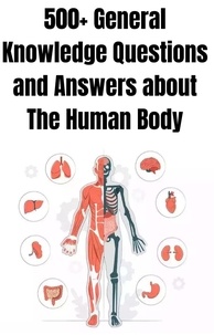  Mohamed Fairoos et  Willam Smith - 500+ General Knowledge Questions and Answers about The Human Body.
