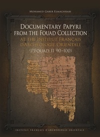 Mohamed Gaber Elmaghrabi - Documentary Papyri from the Fouad Collection at the Institut Français dʼArchéologie Orientale (P.Fouad II 90–100).