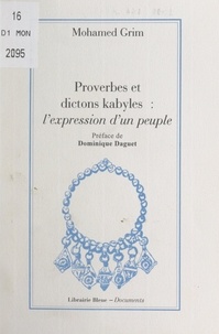 Mohamed Grim et Dominique Daguet - Proverbes et dictons kabyles - L'expression d'un peuple.
