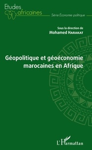Mohamed Harakat - Géopolitique et géoéconomie marocaines en Afrique.