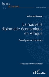 Mohamed Harakat - La nouvelle diplomatie économique en Afrique - Paradigmes et modèles.
